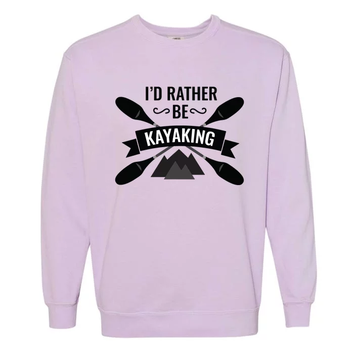 I'd Rather Be Kayaking River Canoe Canoeing For Kayak Lovers Garment-Dyed Sweatshirt