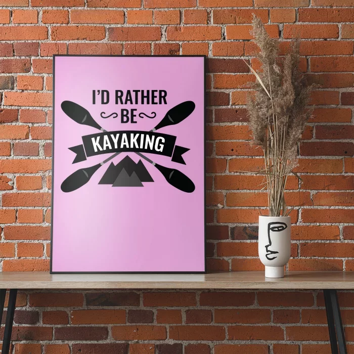 I'd Rather Be Kayaking River Canoe Canoeing For Kayak Lovers Poster