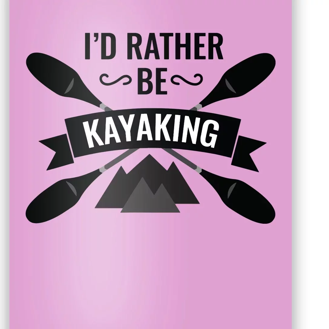 I'd Rather Be Kayaking River Canoe Canoeing For Kayak Lovers Poster