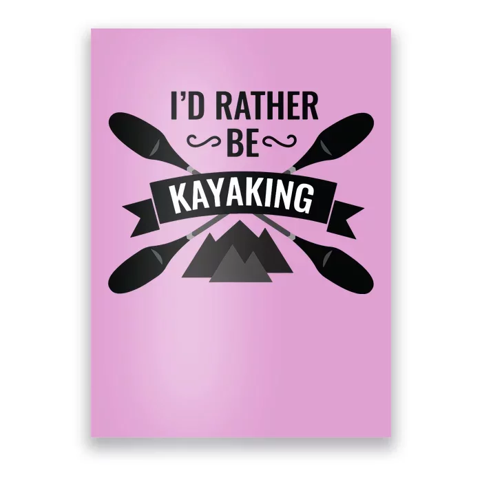 I'd Rather Be Kayaking River Canoe Canoeing For Kayak Lovers Poster