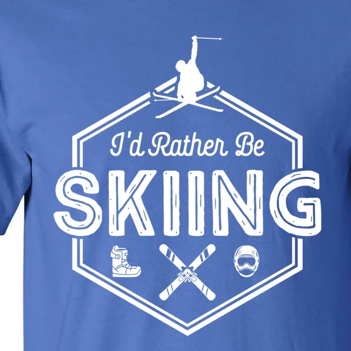 Id Rather Be Skiing Winter Snow Ski Lover Cool Gift Tall T-Shirt