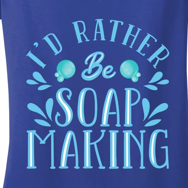 I'd Rather Be Soap Making Soap Maker Gift Women's V-Neck T-Shirt