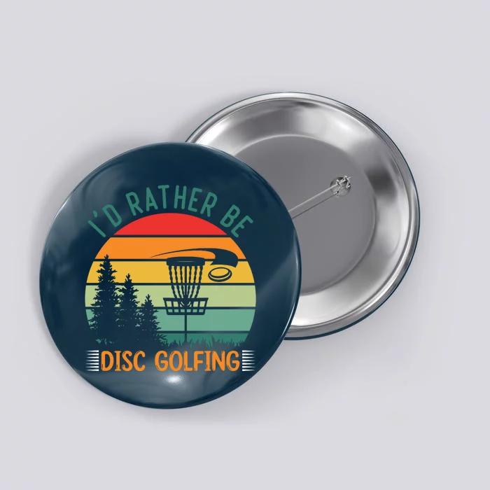 I'd Rather Be Disc Golfing Discs Funny Disc Golfer Button