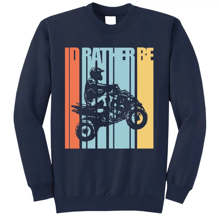 Id Rather Be Riding Quad Bikes ATV Brap Tall Sweatshirt