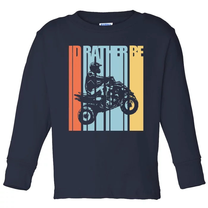 Id Rather Be Riding Quad Bikes ATV Brap Toddler Long Sleeve Shirt