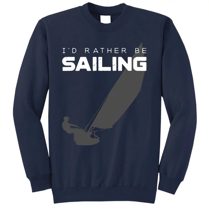 I'd Rather Be Sailing Vintage Sailing Tall Sweatshirt