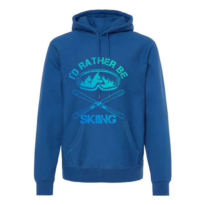 Id Rather Be Skiing Meaningful Gift Premium Hoodie