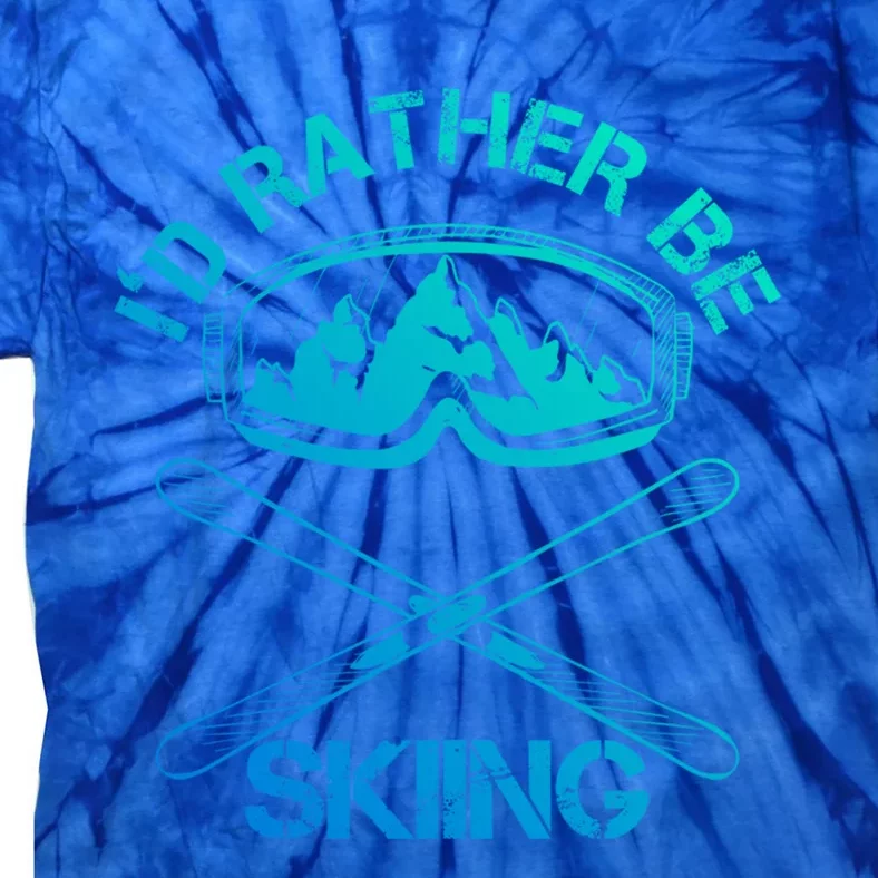 Id Rather Be Skiing Meaningful Gift Tie-Dye T-Shirt