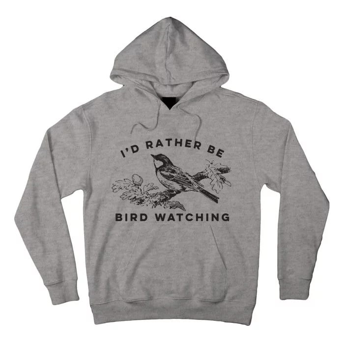 Id Rather Be Bird Watching Birding Nerd Gift Watcher Tall Hoodie