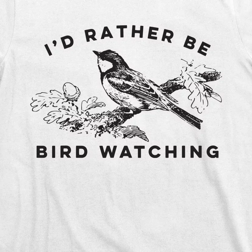 Id Rather Be Bird Watching Birding Nerd Gift Watcher T-Shirt