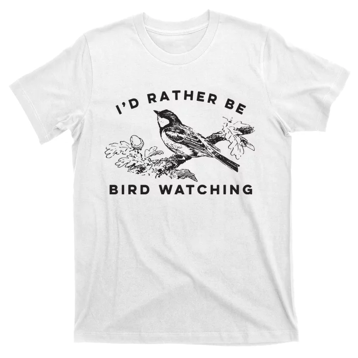 Id Rather Be Bird Watching Birding Nerd Gift Watcher T-Shirt