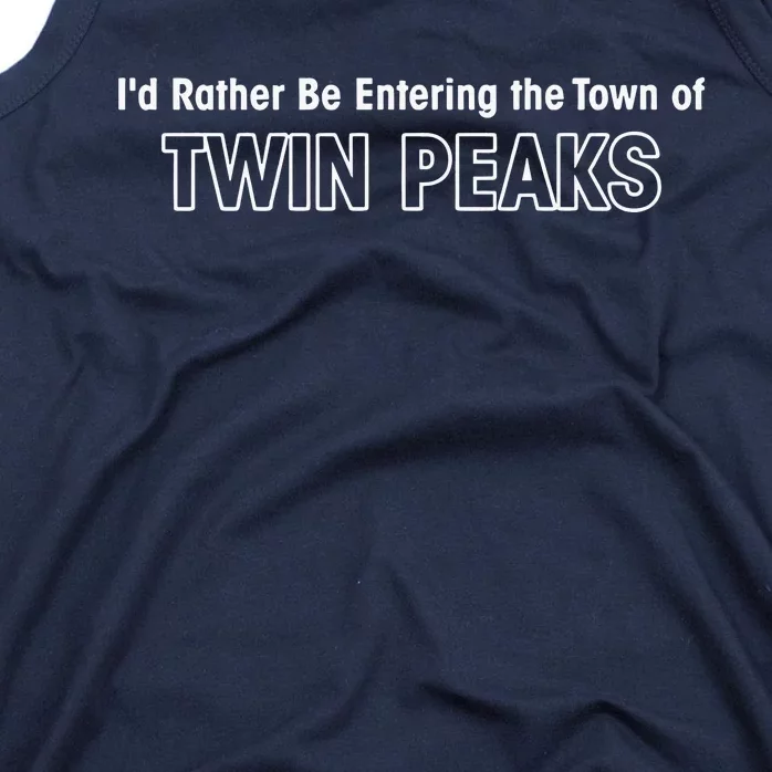 ID Rather Be Entering The Town Of Twin Peaks Tank Top