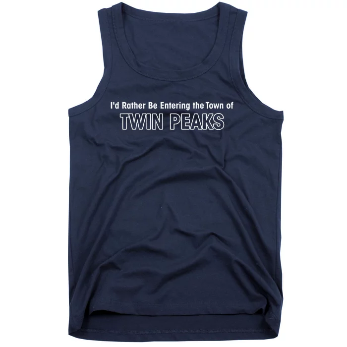 ID Rather Be Entering The Town Of Twin Peaks Tank Top