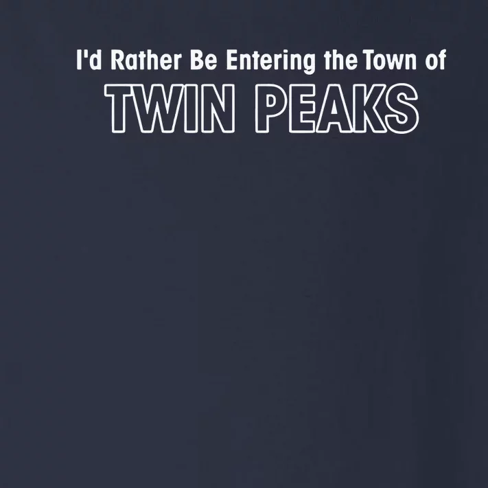 ID Rather Be Entering The Town Of Twin Peaks Toddler Long Sleeve Shirt