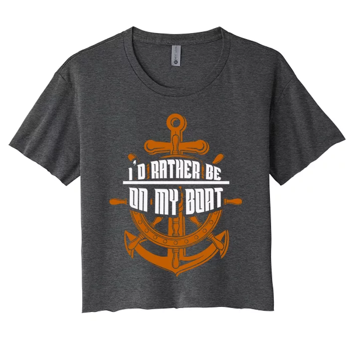 I'd Rather Be On My Boat Funny Gift Sailing Funny Gift Boating Meaningful Gift Women's Crop Top Tee