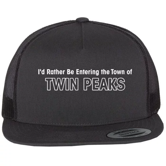 Id Rather Be Entering The Town Of Twin Peaks Flat Bill Trucker Hat