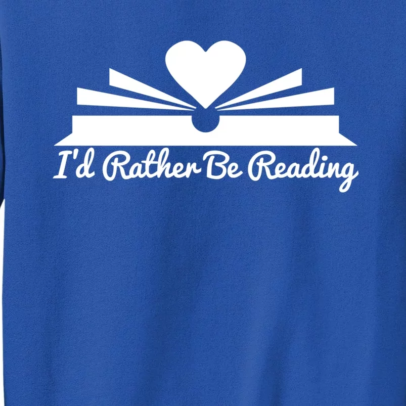 Id Rather Be Reading Cute Bookworm Graphic Meaningful Gift Tall Sweatshirt