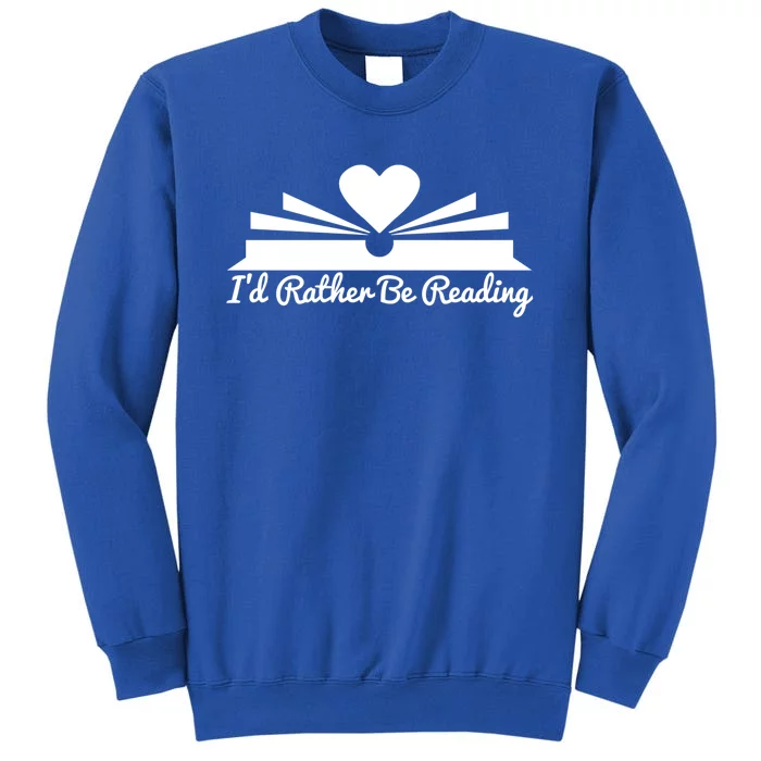 Id Rather Be Reading Cute Bookworm Graphic Meaningful Gift Tall Sweatshirt