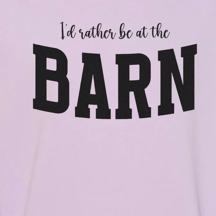 Id Rather Be At The Barn Funny Horse Lovers Garment-Dyed Sweatshirt