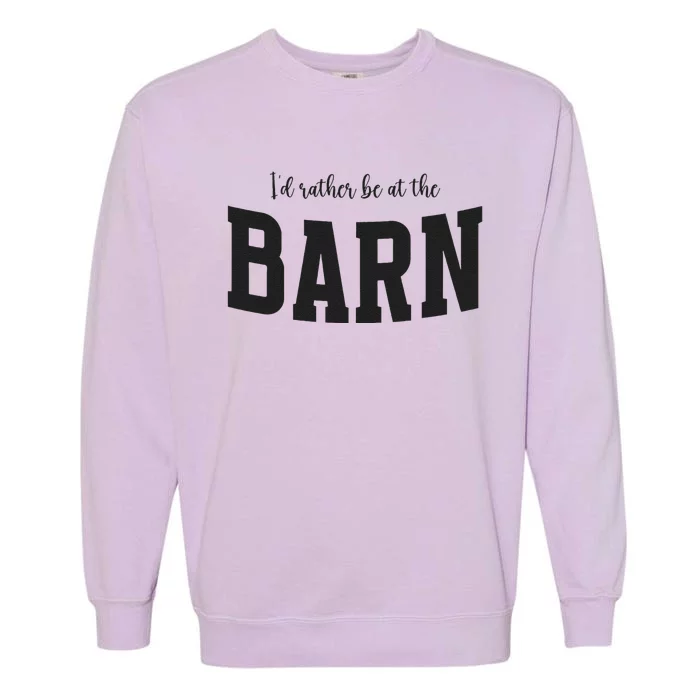 Id Rather Be At The Barn Funny Horse Lovers Garment-Dyed Sweatshirt