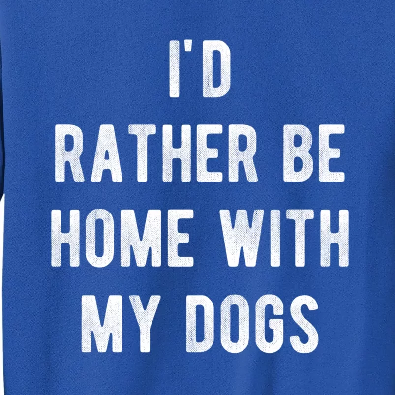 I'd Rather Be At Home With My Dog Gift Mom And Dog Parent Tee Cool Gift Tall Sweatshirt