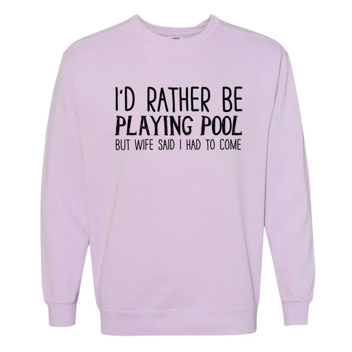 I'd Rather Be Playing Pool But My Wife Said I Had To Come Gift Garment-Dyed Sweatshirt