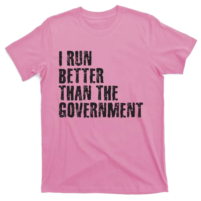 I RUN BETTER THAN THE GOVERNMENT Funny Runner Gift T-Shirt