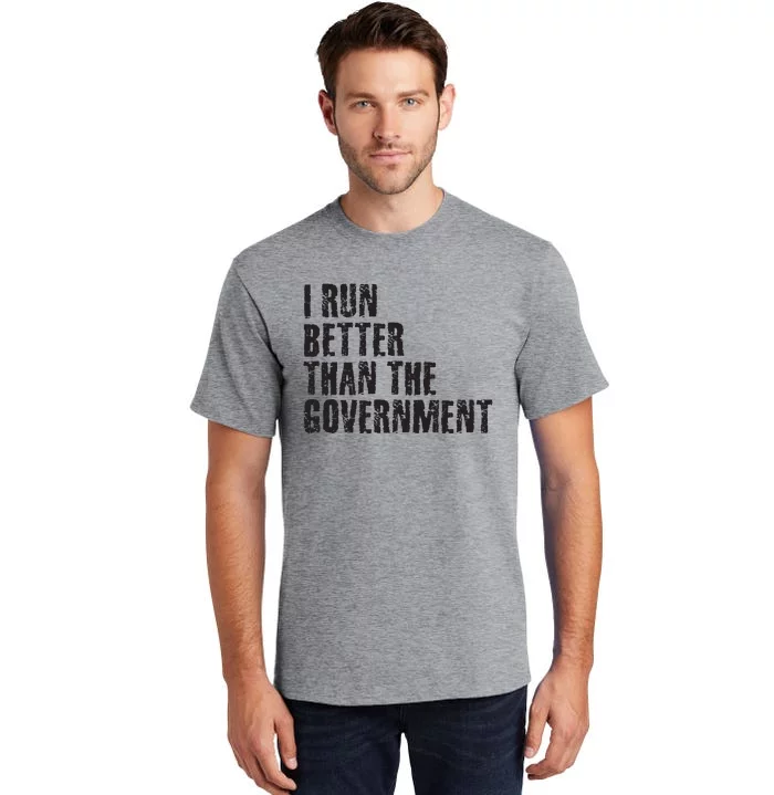 I RUN BETTER THAN THE GOVERNMENT Funny Runner Gift Tall T-Shirt