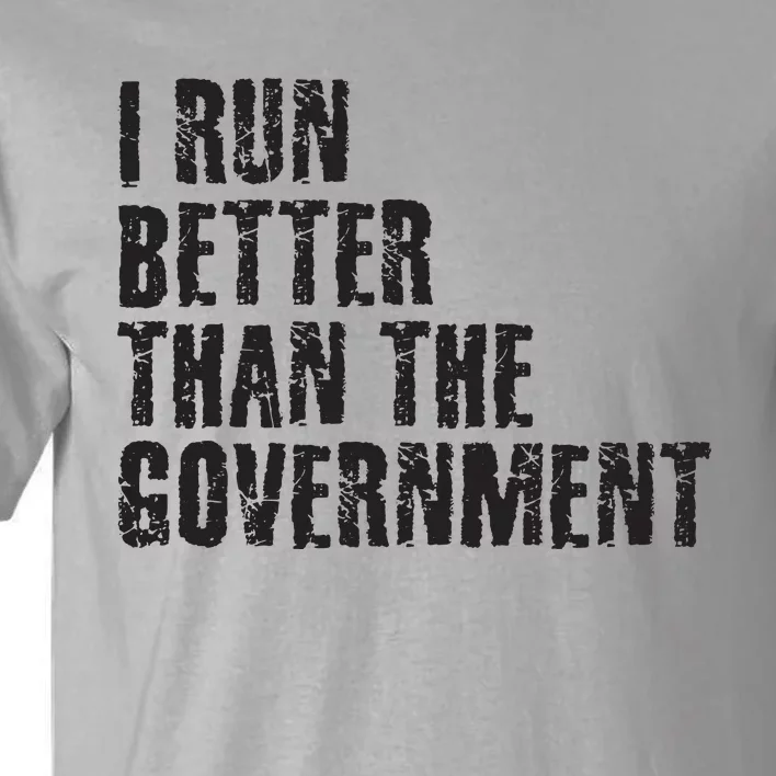 I RUN BETTER THAN THE GOVERNMENT Funny Runner Gift Tall T-Shirt