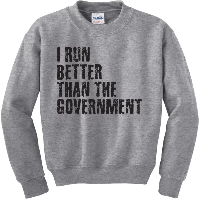 I RUN BETTER THAN THE GOVERNMENT Funny Runner Gift Kids Sweatshirt