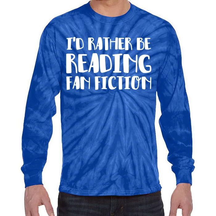 Id Rather Be Reading Fan Fiction Gift Tie-Dye Long Sleeve Shirt