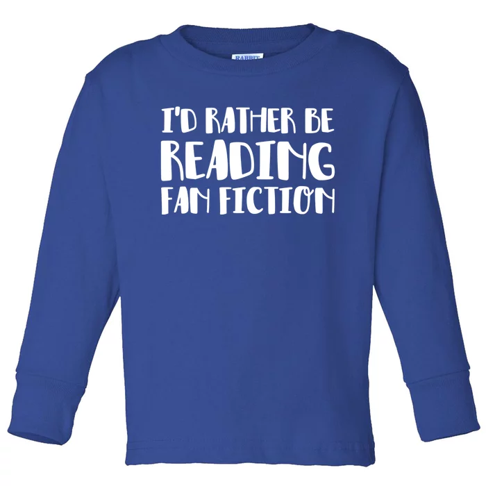 Id Rather Be Reading Fan Fiction Gift Toddler Long Sleeve Shirt