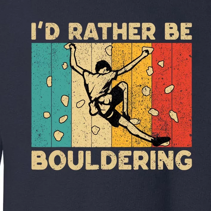 ID Rather Bouldering Funny Rock Climbing Bouldering Toddler Sweatshirt