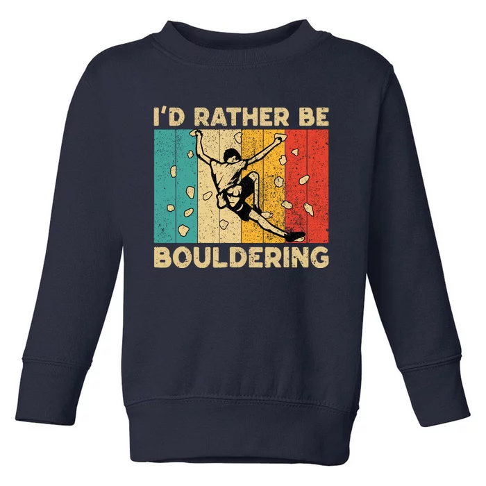 ID Rather Bouldering Funny Rock Climbing Bouldering Toddler Sweatshirt