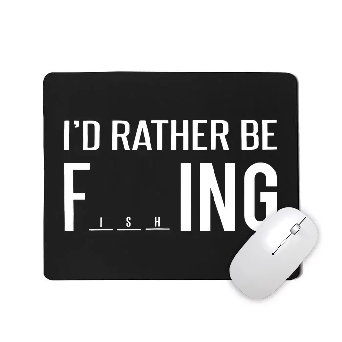 I'd Rather Be Fishing Funny Fisherman Gift Mousepad