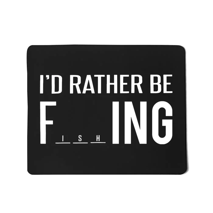 I'd Rather Be Fishing Funny Fisherman Gift Mousepad