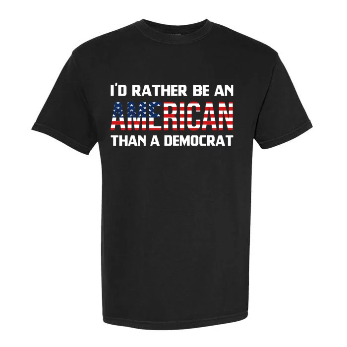 I'd Rather Be An American Than A Democrat, Fuck Biden Shirt Garment-Dyed Heavyweight T-Shirt