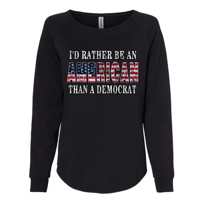 Id Rather Be An American Than A Democrat USA American Flag Womens California Wash Sweatshirt