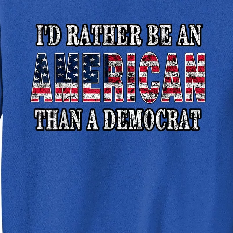 Id Rather Be An American Than A Democrat USA American Flag Sweatshirt