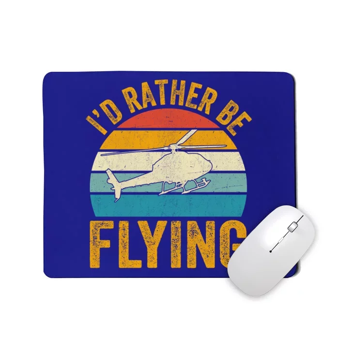 I`d Rather Be Flying I Helicopter Great Gift Mousepad