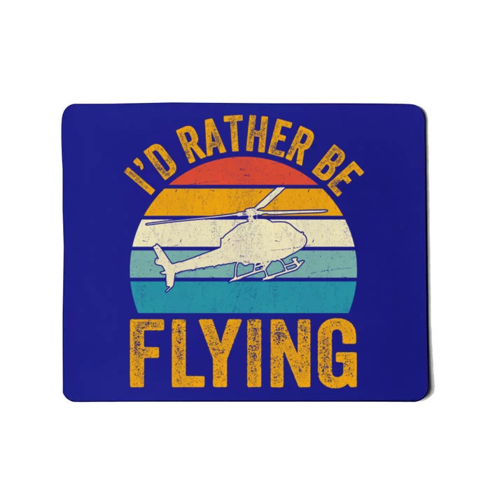 I`d Rather Be Flying I Helicopter Great Gift Mousepad