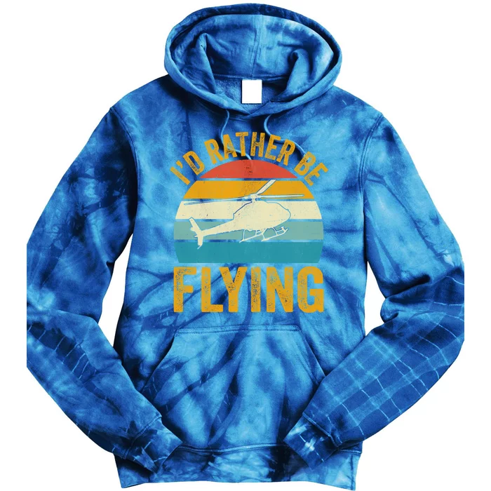 I`d Rather Be Flying I Helicopter Great Gift Tie Dye Hoodie