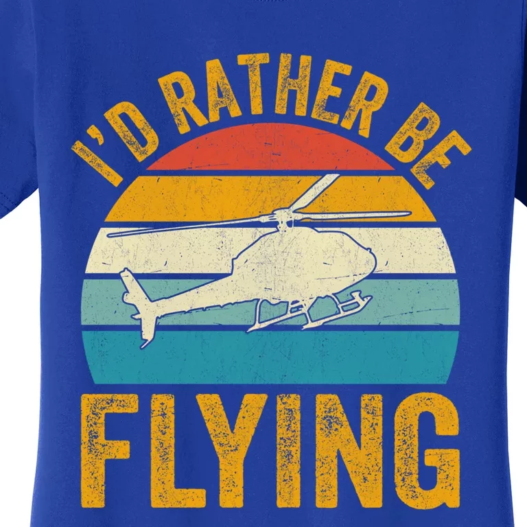 I`d Rather Be Flying I Helicopter Great Gift Women's T-Shirt