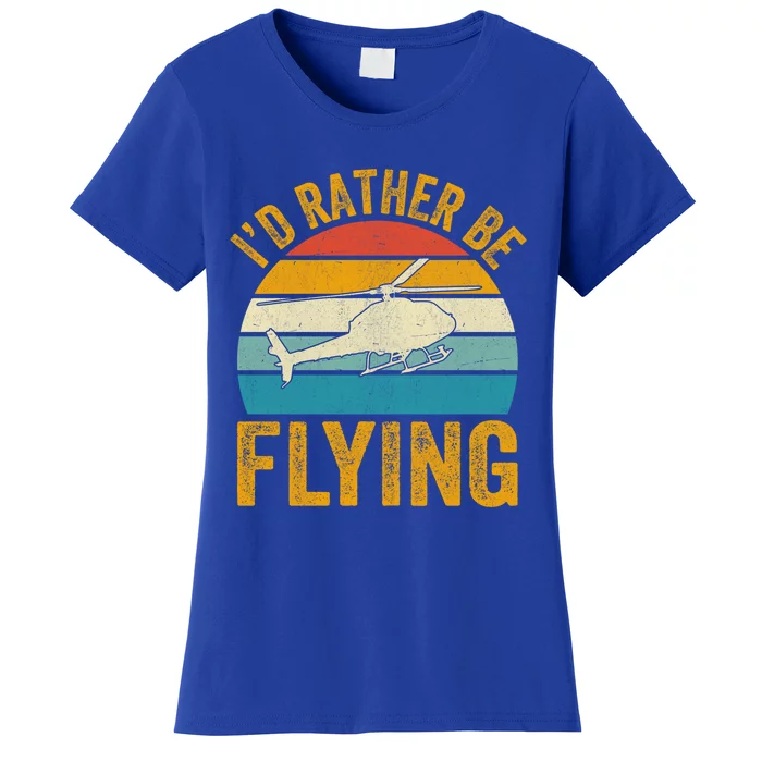 I`d Rather Be Flying I Helicopter Great Gift Women's T-Shirt