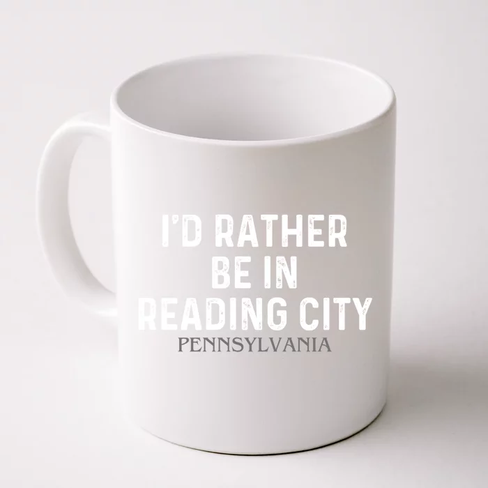 Id Rather Be In Reading City Pennsylvania Gift Front & Back Coffee Mug