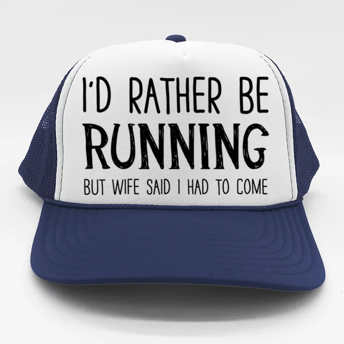 I'd Rather Be Running But My Wife Said I Had To Come Gift Trucker Hat