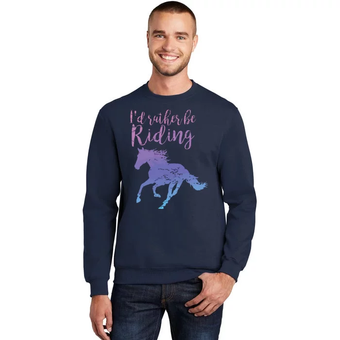 ID RATHER BE RIDING Horses Horseback Equestrian Rider Tall Sweatshirt