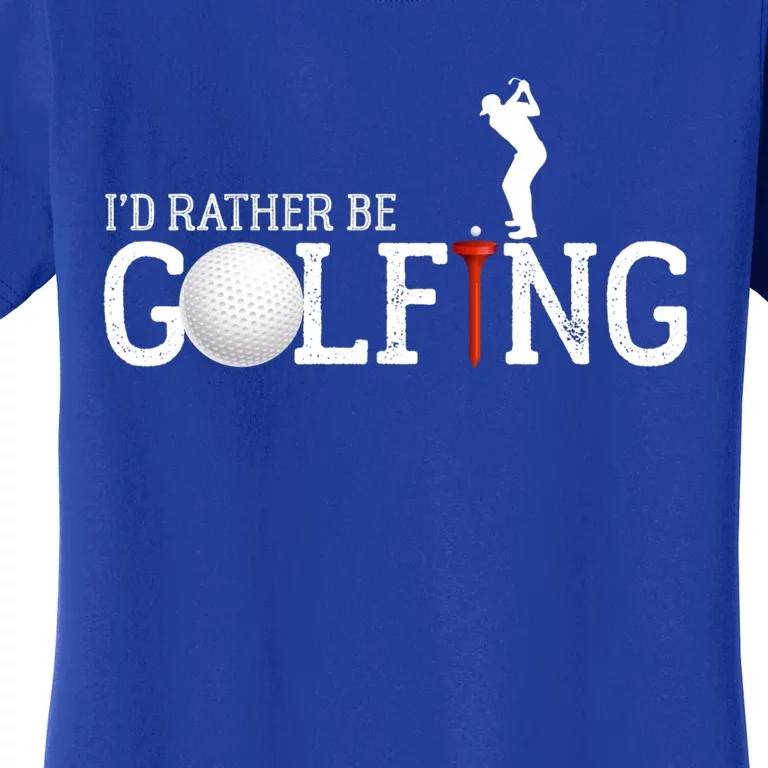 I’d Rather Be Golfing Golf Quotes Sayings Gift Women's T-Shirt