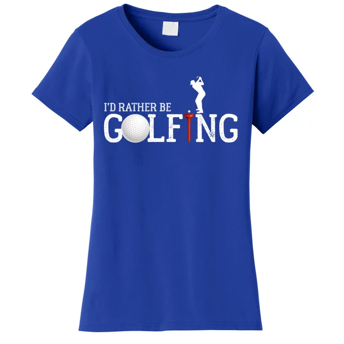 I’d Rather Be Golfing Golf Quotes Sayings Gift Women's T-Shirt