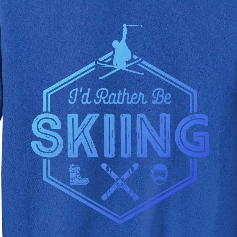 Id Rather Be Skiing Winter Snow Ski Lover Cool Gift Tall Sweatshirt